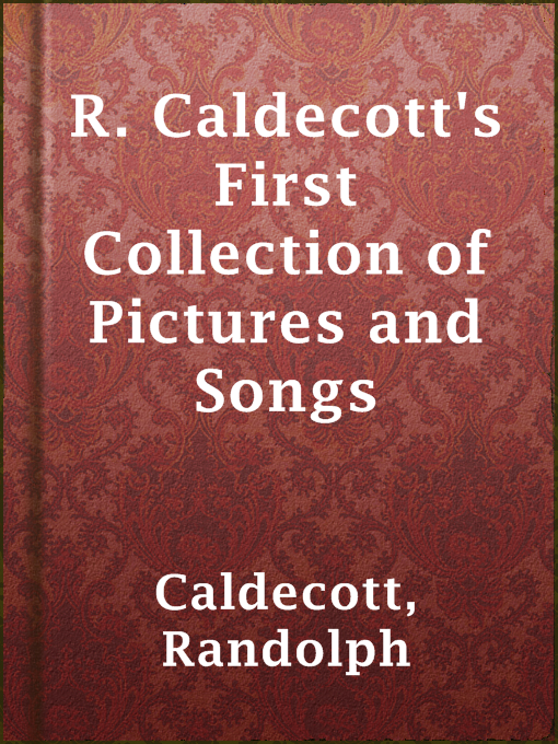 Title details for R. Caldecott's First Collection of Pictures and Songs by Randolph Caldecott - Available